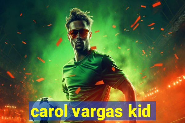 carol vargas kid